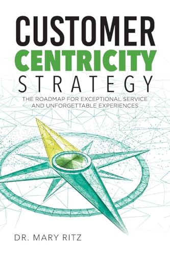 Customer Centricity Strategy: The Roadmap For Exceptional Service And Unforgettable Experiences