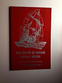 Paperback The State o' Maine Scrap Book of Stories and Legends of "way Down east" Book