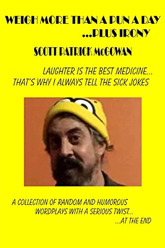 Weigh More Than A Pun A Day ...Plus Irony: Laughter Is The Best Medicine... That's Why I Always Tell The Sick Jokes