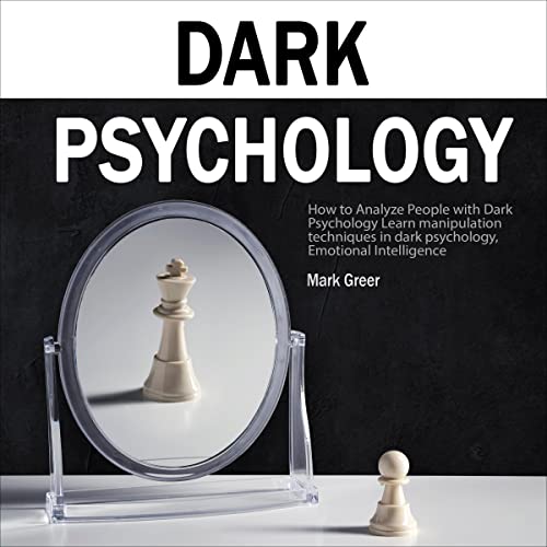 How to Analyze People with Dark Psychology by Mark Greer