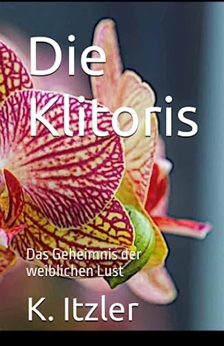 Die Klitoris: Das Geheimnis der weiblichen Lust