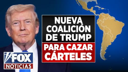La nueva coalici&oacute;n de Trump para cazar c&aacute;rteles