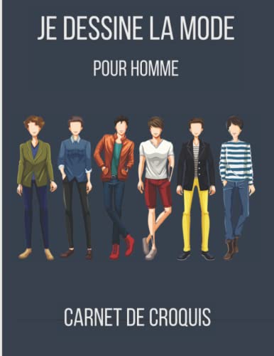 Je dessine la mode pour Homme: Carnet de croquis Mode. Silhouettes hommes pour dessiner des vêtements. Cahier de dessin pour stylistes et jeunes créateurs de...