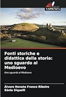 Fonti storiche e didattica della storia: uno sguardo al Medioevo: Uno sguardo al Medioevo (Italian Edition) B0CJXDSPZ7 Book Cover