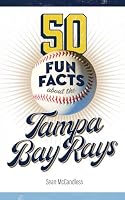 50 Fun Facts About the Tampa Bay Rays: The Story of One of Baseball's Favorite Teams in Facts, Stats, History, and Heroes 1946313513 Book Cover