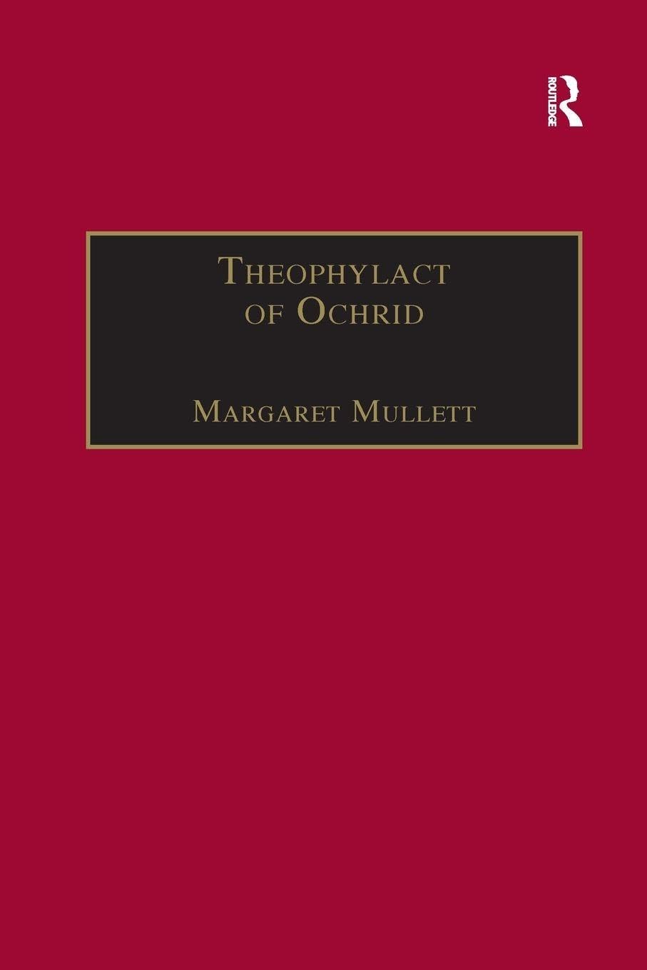 Theophylact of Ochrid: Reading the Letters of a Byzantine Archbishop (Birmingham Byzantine and Ottoman Studies)