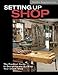 Setting Up Shop: The Practical Guide to Designing and Building Your