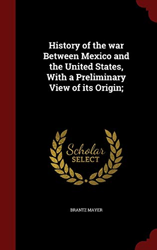 History of the War Between Mexico and the Unite... 1297751507 Book Cover