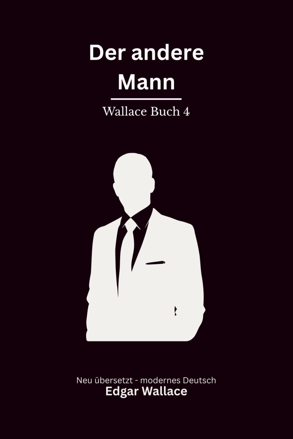 Der andere Mann: Ein früher Edgar-Wallace-Kriminalroman um Identität, Täuschung und gefährliche Geheimnisse, modern neu übersetzt