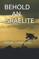 BEHOLD AN ISRAELITE: The Last Apostle 1731438613 Book Cover