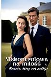 Niekontrolowana milośc: Romans, który cię podbije (Polish Edition)