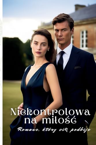 Niekontrolowana milośc: Romans, który cię podbije (Polish Edition)