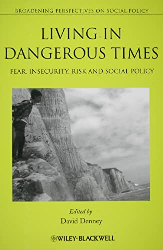 Living In Dangerous Times: Fear, Insecurity, Risk And Social Policy: 3 (Broadening Perspectives In Social Policy)
