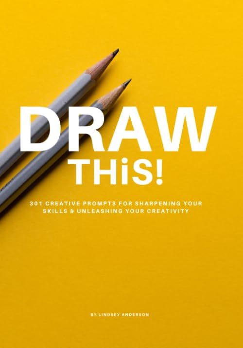 DRAW THiS!: 301 Creative Prompts for Sharpening Your Skills & Unleashing Your Creativity Paperback – July 18, 2019