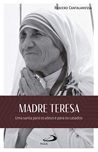 Madre Teresa:: uma Santa Para os Ateus e Para os Casados