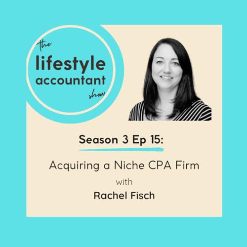 S3 Ep15 - Acquiring A Niche CPA Firm with Rachel Fisch