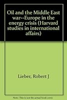 Oil and the Middle East war--Europe in the energy crisis (Harvard studies in international affairs) 0876740328 Book Cover