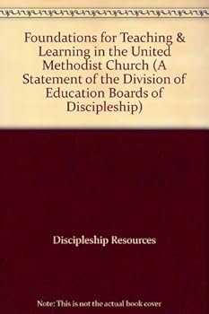 Paperback Foundations for Teaching & Learning in the United Methodist Church (A Statement of the Division of Education Boards of Discipleship) Book