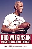 Bud Wilkinson and the Rise of Oklahoma Football