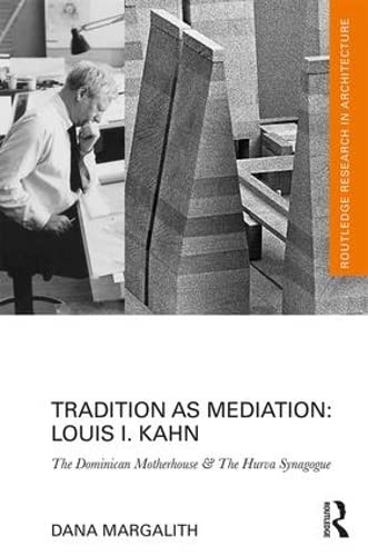 Louis I. Kahn : Tradition As Mediation livre architecture dominicaine et Hurva Synagogue