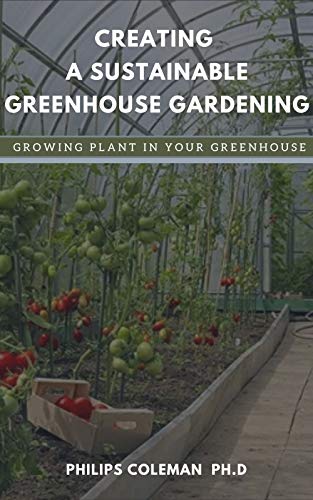 CREATING A SUSTAINABLE GREENHOUSE GARDENING: Growing Plant In Your Greenhouse