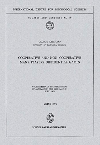 Cooperative and Non-Cooperative Many Players Differential Games: Course Held at the Department of Automation and Information July 1973 (CISM International Centre for Mechanical Sciences, 190)