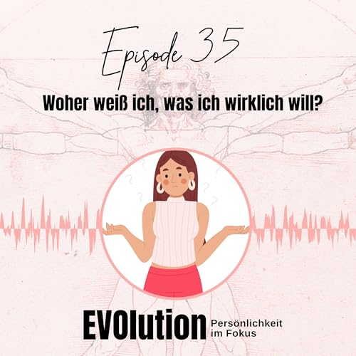 Episode 35: Woher wei&szlig; ich, was ich wirklich will?