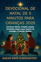 Devocional de Natal de 5 Minutos para Crianças 2025: Escrituras diárias, Orações simples, Atividades alegres para Inspirar fé, Gratidão e Conexão familiar B0G1LWDN7Q Book Cover