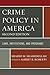 Crime Policy in America: Laws, Institutions, and Programs