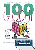 Giochi di Scienze Motorie e Sportive: 100 Attività Didattiche per la Secondaria di Secondo Grado: e...