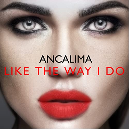 Spiele Like The Way I Do von Ancalima auf Amazon Music ab