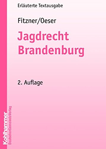 Jagdrecht Brandenburg: Erläuterte Textausgabe Jagdrecht Brandenburg: Erläuterte Textausgabe