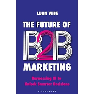 The Future of B2B Marketing: Harnessing AI to unlock smarter decisions