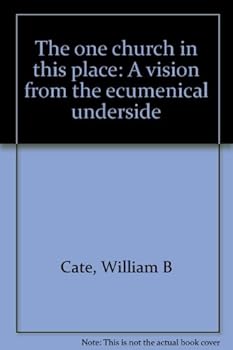 Paperback The one church in this place: A vision from the ecumenical underside Book