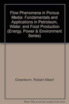 Hardcover Flow Phenomena in Porous Media: Fundamentals and Applications in Petroleum, Water, and Food Production Book