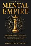 MENTAL EMPIRE: Beherrsche deine Gedanken. Kontrolliere deine Emotionen. Gewinne jede Situation.