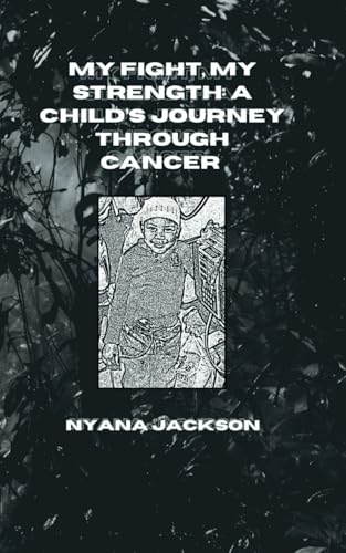 My Fight, My Strength: A Child's Journey Through Cancer