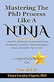 Mastering The PhD Process Like A Ninja: A Holistic Approach To Organizational Techniques Essential Time Management Skills, And More: The TLC Way