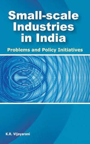 Small-scale Industries in India: Problems and Policy Initiatives