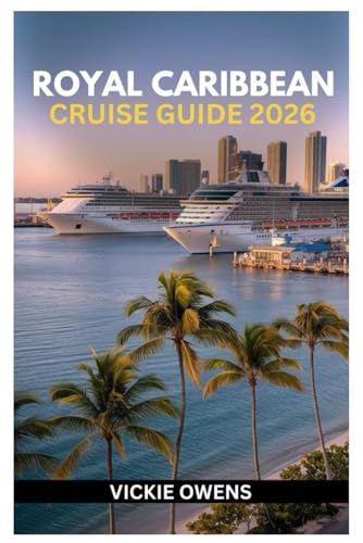 ROYAL CARIBBEAN CRUISE GUIDE 2026: Plan the Perfect Royal Caribbean Cruise — Family-Friendly Itineraries, Kid Activities, Packing Lists, Lodging and ... Cruisers (VACATION COMPANION 2025-2026)
