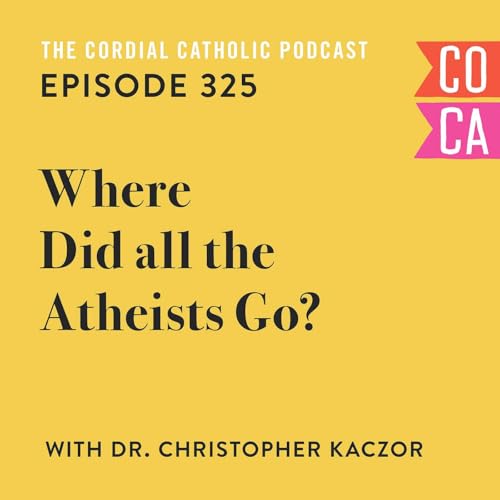 325: Where Did All the Atheists Go? (w/ Dr. Christopher Kaczor)