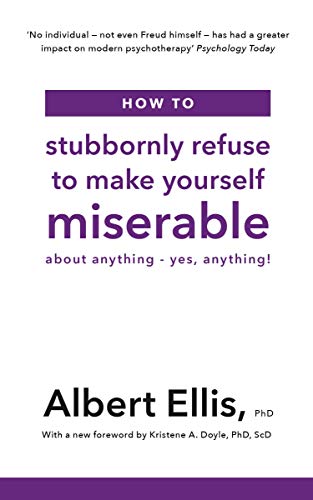 How to Stubbornly Refuse to Make Yourself Miserable: About Anything - Yes, Anything! (English Edition)