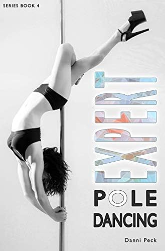 Expert Pole Dancing: For Fitness and Fun Kindle Edition
