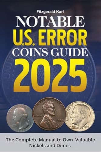 NOTABLE U.S. ERROR COINS GUIDE 2025: The complete manual to own valuable nickels and dimes