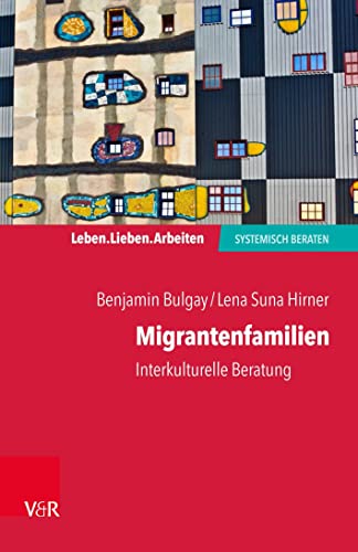 Migrantenfamilien: Interkulturelle Beratung (Leben. Lieben. Arbeiten: systemisch beraten)