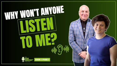 Why Won&rsquo;t Anyone Listen To Me? Potent Productivity Podcast s2e9