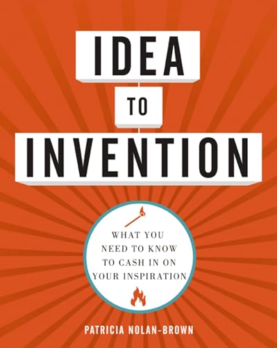 Idea to Invention: What You Need to Know to Cash In on Your Inspiration