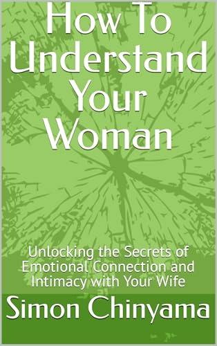 How To Understand Your Woman: Unlocking the Secrets of Emotional