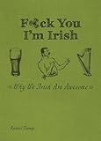 F*ck You I'm Irish: Why We Irish Are Awesome