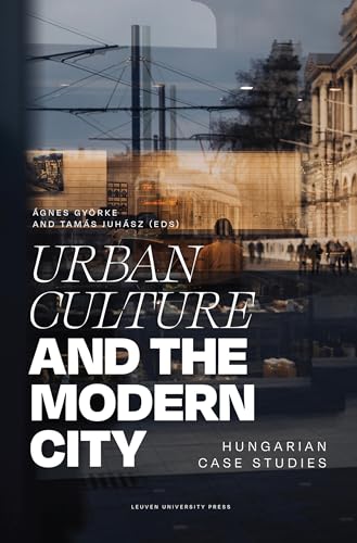 Urban Culture and the Modern City: Hungarian Case Studies